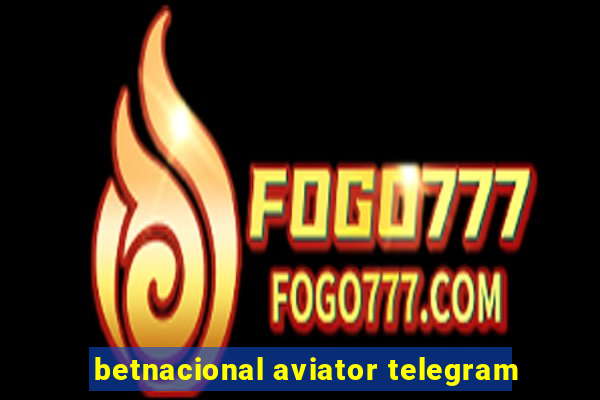 betnacional aviator telegram